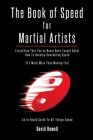 The Book of Speed for Martial Artists: Everything That You've Never Been Taught About How To Develop Dominating Speed By David Howell Cover Image