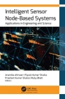 Intelligent Sensor Node-Based Systems: Applications in Engineering and Science By Anamika Ahirwar (Editor), Piyush Kumar Shukla (Editor), Prashant Kumar Shukla (Editor) Cover Image
