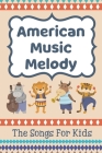 American Music Melody: The Songs For Kids: American Music For Child By Felicitas Mithcell Cover Image