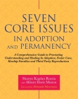 Seven Core Issues in Adoption and Permanency: A Comprehensive Guide to Promoting Understanding and Healing in Adoption, Foster Care, Kinship Families By Sharon Roszia, Allison Davis Maxon, Msw (Foreword by) Cover Image
