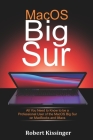MacOS Big Sur: All You Need to Know to be a Professional User of the MacOS Big Sur on MacBooks and iMacs By Robert Kissinger Cover Image