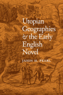Utopian Geographies & the Early English Novel By Jason H. Pearl Cover Image