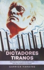 Dictadores Tiranos: Descubre Tiranos Descubre a los Dictadores más Crueles que Han Influido en la Historia By Garrick Harding Cover Image