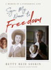 Sign My Name to Freedom: A Memoir of a Pioneering Life By Betty Reid Soskin Cover Image