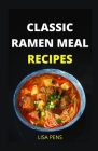 Classic Ramen Meal Recipes By Lisa Pens Cover Image