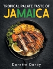 Tropical Palate Taste of Jamaica By Dorette Darby Cover Image