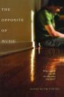 The Opposite of Music By Janet Ruth Young Cover Image