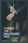 Charlie The Millionaire heir: Book 1 Cover Image