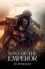 Sons of the Emperor: An Anthology (The Horus Heresy: Primarchs) By John French, Nick Kyme, L J. Goulding, Guy Haley, Graham McNeill, Gav Thorpe, Dan Abnett, Aaron Dembski-Bowden Cover Image