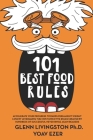 101 Best Food Rules: Accelerate Your Progress Towards Permanent Weight Loss by Leveraging the Most Effective Rules Created by Hundreds of S By Glenn Livingston Cover Image