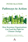 Pathways to Action: How Keystone Organizations Can Lead the Fight for Climate Change By Peter McAteer, Larry Susskind (Foreword by) Cover Image