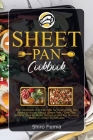 Sheet Pan Cookbook: The Complete 2 in 1 Bundle for Everything You Need to Know About Sheet Pan - Use This Perfect Tool to Make Delicious a Cover Image