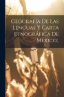 Geografía De Las Lenguas Y Carta Etnográfica De México;. Cover Image