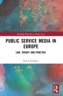 Public Service Media in Europe: Law, Theory and Practice (Routledge Research in Media Law) By Karen Donders Cover Image