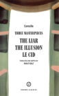 Corneille: Three Masterpieces: The Liar; The Illusion; Le Cid (Oberon Modern Playwrights) By Pierre Corneille, Ranjit Bolt (Translator) Cover Image