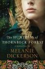 The Huntress of Thornbeck Forest (Medieval Fairy Tale #1) By Melanie Dickerson Cover Image