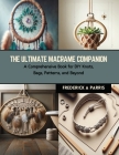 The Ultimate Macrame Companion: A Comprehensive Book for DIY Knots, Bags, Patterns, and Beyond By Frederick A. Parris Cover Image