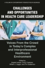 Challenges and Opportunities in Healthcare Leadership: Voices from the Crowd in Today's Complex and Interprofessional Healthcare Environment By Angela M. Lampe (Editor), Cindy Costanzo (Editor), William J. Leggio (Editor) Cover Image