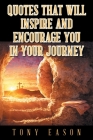 Quotes That Will Inspire and Encourage You In Your Journey By Tony Eason Cover Image