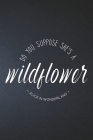 Do You Suppose She's a Wildflower - Alice in Wonderland: Notebook, Organize Notes, Ideas, Follow Up, Project Management, 6