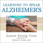 Learning to Speak Alzheimer's Lib/E: A Groundbreaking Approach for Everyone Dealing with the Disease By Joanne Koenig Coste, Pam Ward (Read by) Cover Image