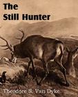 The Still Hunter By Theodore S. Van Dyke Cover Image