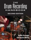 The Drum Recording Handbook: Second Edition (Technical Reference) By Bobby Owsinski, Dennis Moody Cover Image