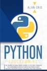 Python Programming: The Easiest Python Crash Course to go Deep Through the Main Application as Web Development, Data Analysis and Data Sci (Computer Science #1) Cover Image