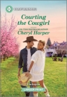 Courting the Cowgirl: A Clean and Uplifting Romance By Cheryl Harper Cover Image