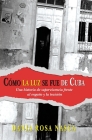 Cómo La Luz Se Fue de Cuba: Una historia de supervivencia frente al engaño y la traición By Antonio N. Alemán Martínez (Translator), Dania Rosa Nasca Cover Image