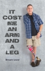 It cost me an arm and a leg By Braam Louw Cover Image