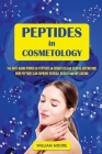 Peptides in Cosmetology: The Anti-Aging Power of Peptides in Cosmetics for Skin Rejuvenation. How Peptides Can Improve Overall Health and Wellb (Health Books #2) By William Moore Cover Image