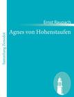 Agnes von Hohenstaufen: Große historisch-romantische Oper in 3 Aufzügen Cover Image