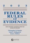 Federal Rules of Evidence: With Advisory Committee Notes and Legislative History 2023 (Supplements) By Christopher B. Mueller, Laird C. Kirkpatrick, Liesa L. Richter Cover Image