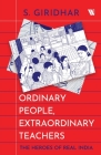Ordinary People, Extraordinary Teachers: The Heroes Of Real India Cover Image