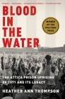 Blood in the Water: The Attica Prison Uprising of 1971 and Its Legacy By Heather Ann Thompson Cover Image