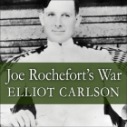 Joe Rochefort's War Lib/E: The Odyssey of the Codebreaker Who Outwitted Yamamoto at Midway By Elliot Carlson, Danny Campbell (Read by) Cover Image