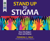 Stand Up to Stigma: How We Reject Fear and Shame By Pernessa C. Seele, Anna Crowe (Narrated by) Cover Image