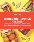 Homemade canning recipes: jams, jellies, preserves, marmalades, fruit butter, chutneys, pickles, relishes. By John Cayn Cover Image
