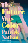 The Future Was Color: A Novel By Patrick Nathan Cover Image