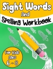 Sight Words And Spelling Workbook For Kids Ages 6-8: A Montessori Inspired Work Book For Little Children To Easily Learn To Write And Spell Essential By Kiddie Academy Cover Image