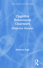 Cognitive Behavioural Chairwork: Distinctive Features (CBT Distinctive Features) By Matthew Pugh Cover Image
