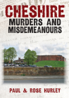 Cheshire Murders and Misdemeanours (Murders & Misdemeanours) By Paul Hurley, Rose Hurley Cover Image