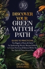 Discover Your Green Witch Path: Guide to Practicing the Magick in Plants & Herbs for Spellcasting, Rituals, Recipes & More to Create Harmony & Balance By Delphina D'Andres Cover Image