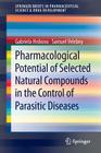 Pharmacological Potential of Selected Natural Compounds in the Control of Parasitic Diseases (Springerbriefs in Pharmaceutical Science & Drug Development) Cover Image