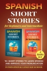 Spanish Short Stories for Beginners and Intermediate (2 Books in 1): 10+ Short Stories to Learn Spanish and Improve Your Pronunciation Cover Image