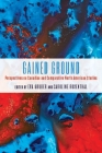 Gained Ground: Perspectives on Canadian and Comparative North American Studies (European Studies in North American Literature and Culture #23) Cover Image