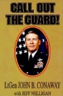 Call Out the Guard!: The Story of Lieutenant General John B. Conaway and the Modern Day National Guard. By John B. Conaway, Jeff Nelligan, G. V. Montgomery (Foreword by) Cover Image