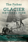 The Father of Glacier National Park: Discoveries and Explorations in His Own Words Cover Image