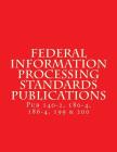 Federal Information Processing Standards Publications: Pubs 140-2, 180-4, 186-4, 199 & 200 Cover Image